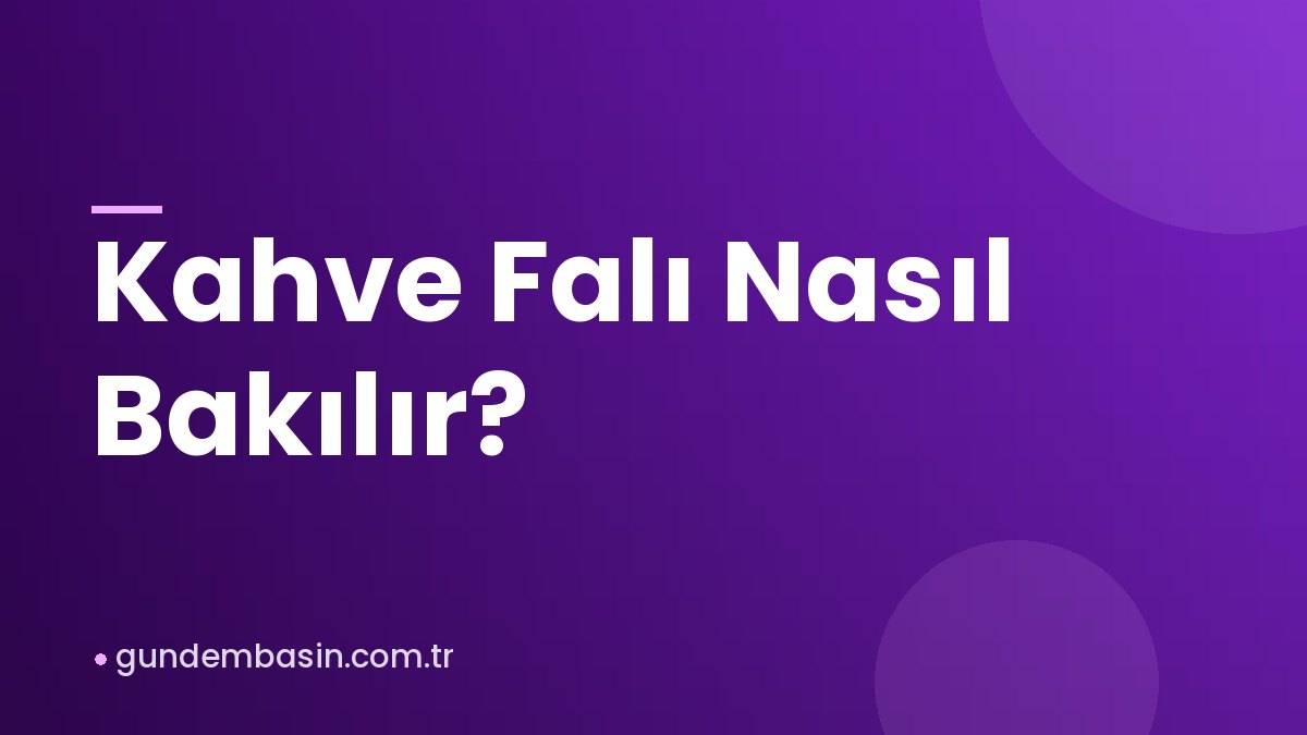 Kahve Falı Nasıl Bakılır?