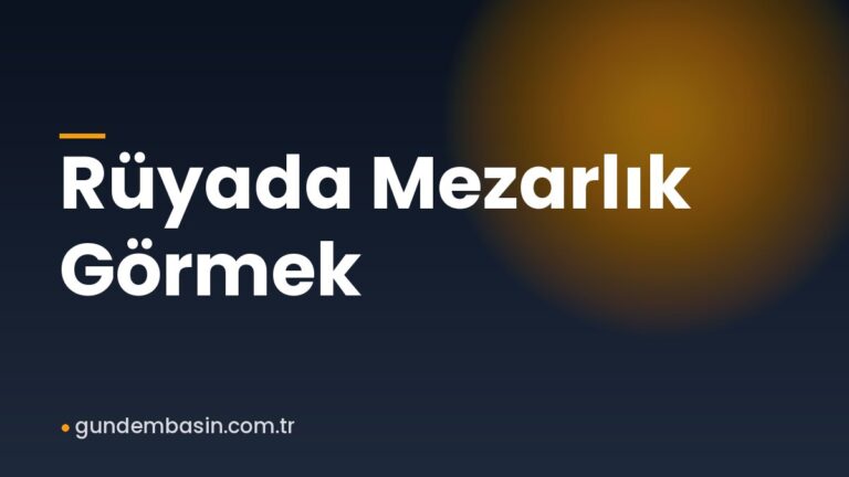 Rüyada Mezarlık Görmek