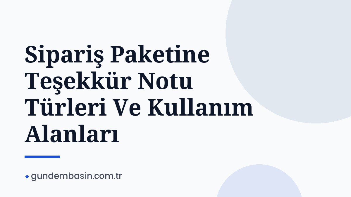 Sipariş Paketine Teşekkür Notu Türleri Ve Kullanım Alanları