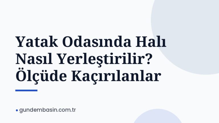 Yatak Odasında Halı Nasıl Yerleştirilir? Ölçüde Kaçırılanlar